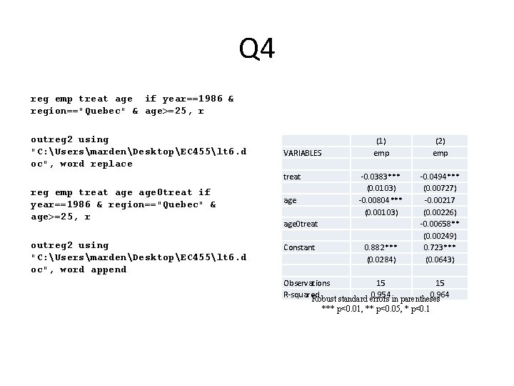 Q 4 reg emp treat age if year==1986 & region=="Quebec" & age>=25, r outreg