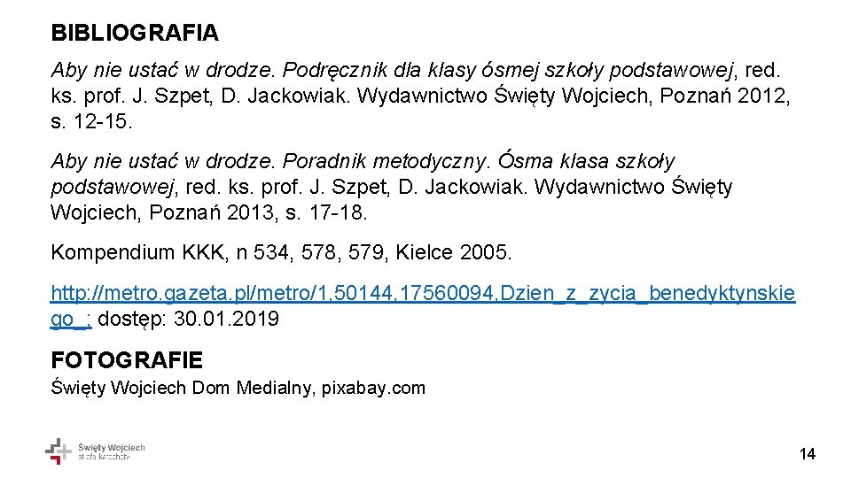 BIBLIOGRAFIA Aby nie ustać w drodze. Podręcznik dla klasy ósmej szkoły podstawowej, red. ks.