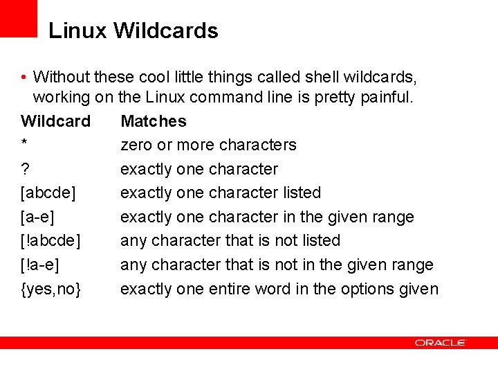 Linux Wildcards • Without these cool little things called shell wildcards, working on the