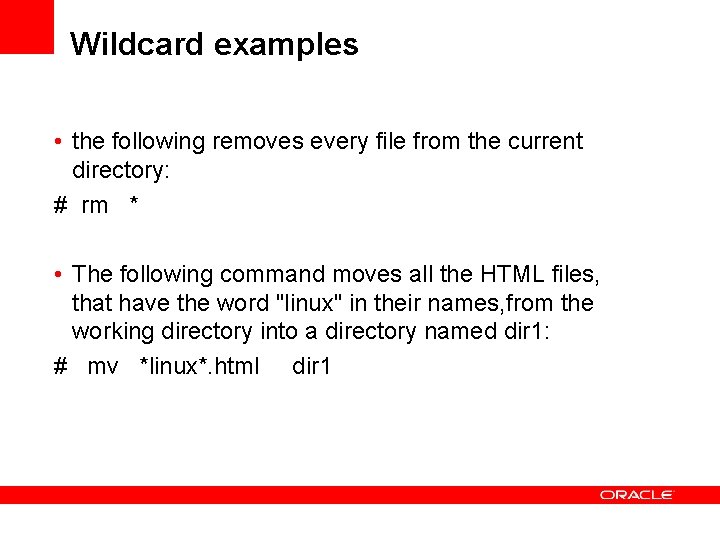 Wildcard examples • the following removes every file from the current directory: # rm