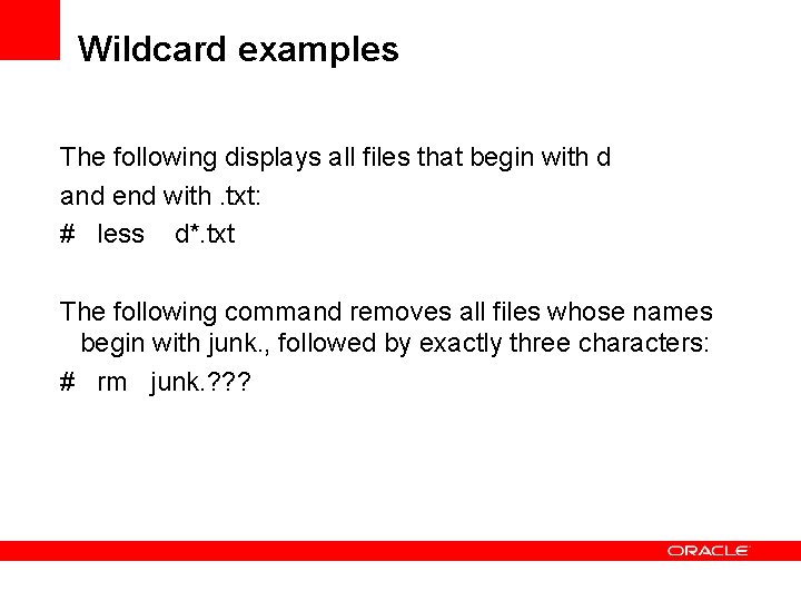 Wildcard examples The following displays all files that begin with d and end with.