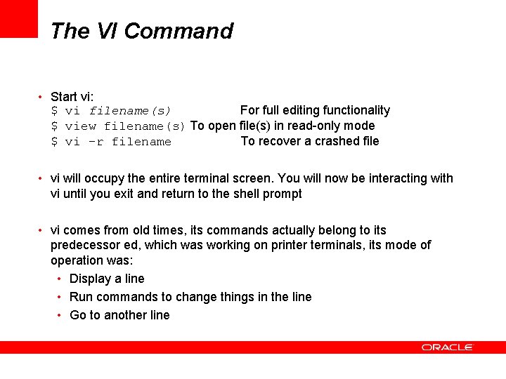 The VI Command • Start vi: $ vi filename(s) For full editing functionality $