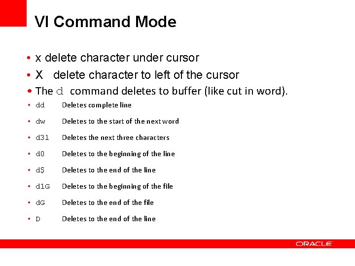 VI Command Mode • x delete character under cursor • X delete character to