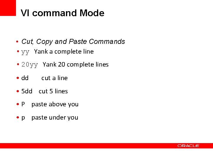 VI command Mode • Cut, Copy and Paste Commands • yy Yank a complete