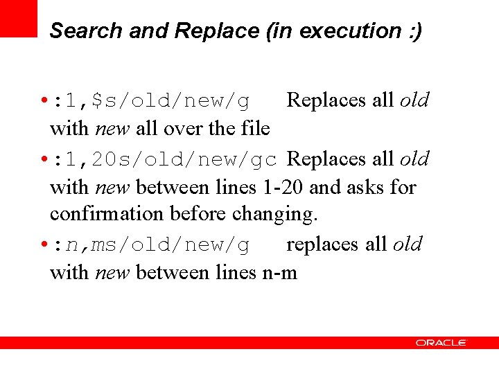 Search and Replace (in execution : ) • : 1, $s/old/new/g Replaces all old