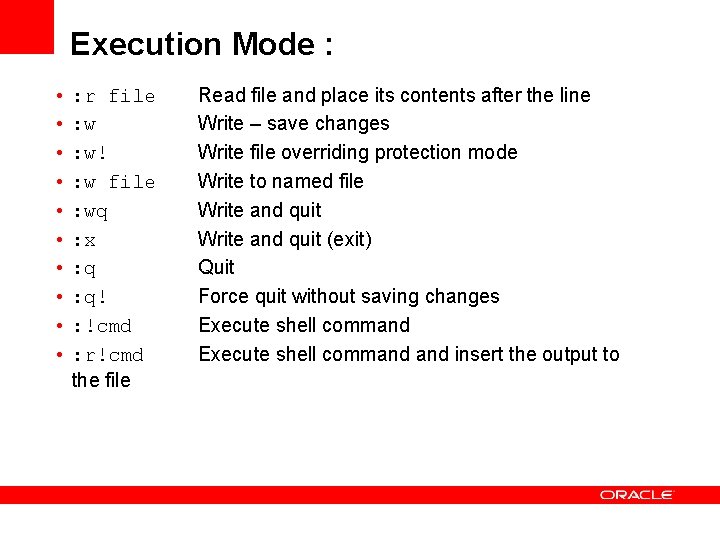 Execution Mode : • : r file • : w! • : w file