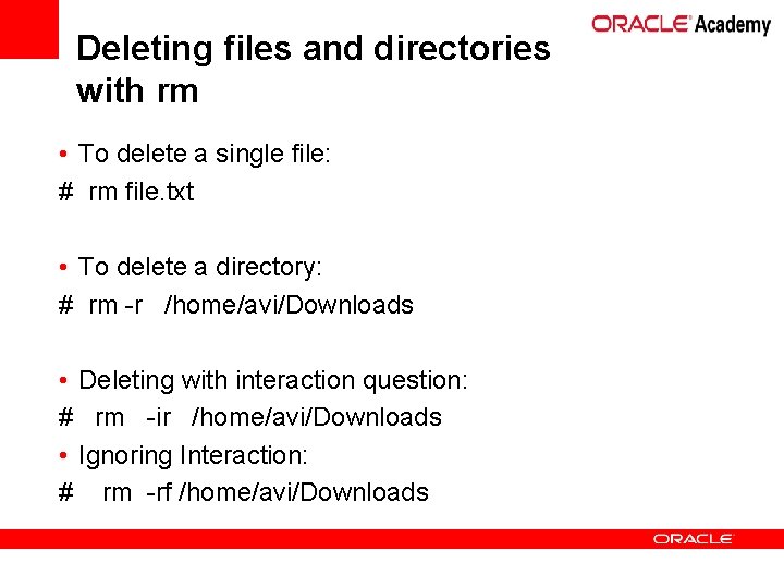 Deleting files and directories with rm • To delete a single file: # rm