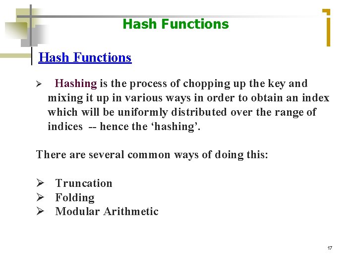 Hash Functions Hashing is the process of chopping up the key and mixing it