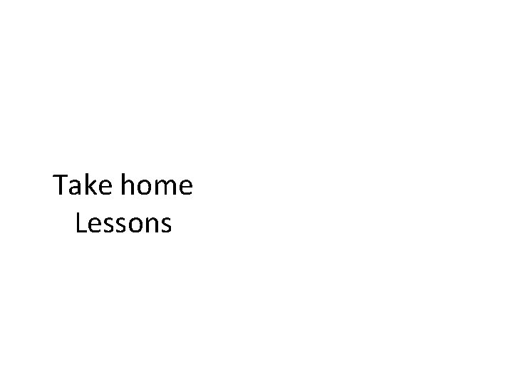 Take home Lessons 