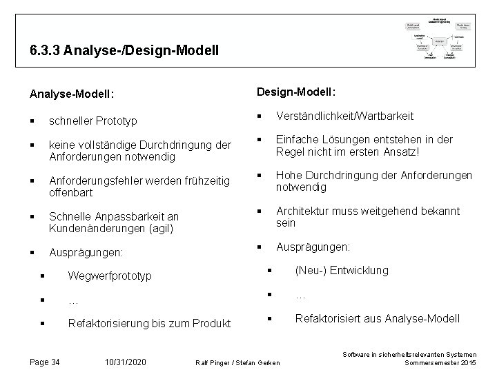 6. 3. 3 Analyse-/Design-Modell Analyse-Modell: Design-Modell: § schneller Prototyp § Verständlichkeit/Wartbarkeit § keine vollständige