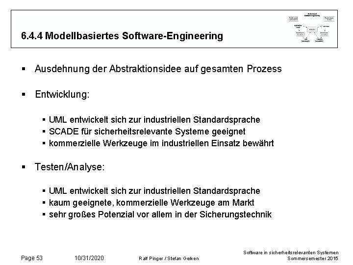 6. 4. 4 Modellbasiertes Software-Engineering § Ausdehnung der Abstraktionsidee auf gesamten Prozess § Entwicklung:
