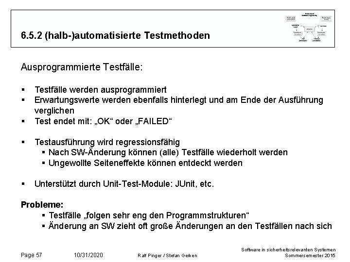 6. 5. 2 (halb-)automatisierte Testmethoden Ausprogrammierte Testfälle: § § § Testfälle werden ausprogrammiert Erwartungswerte