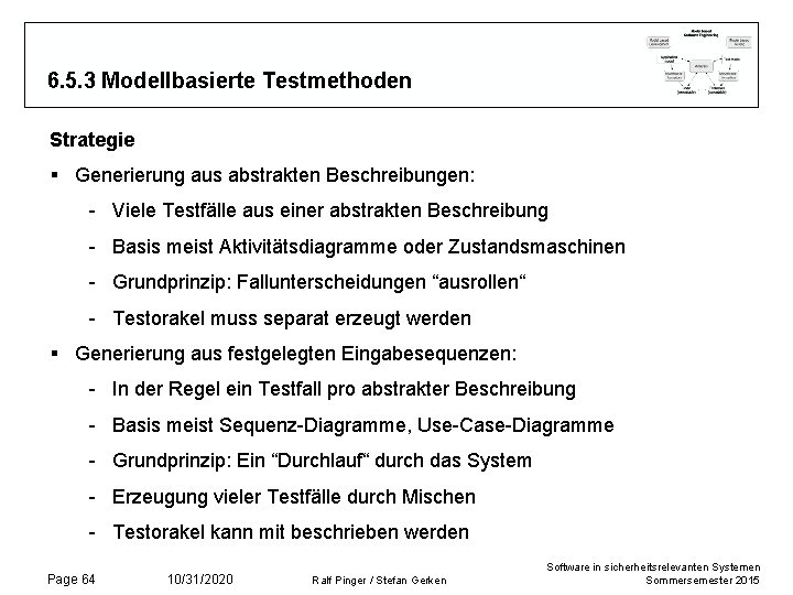 6. 5. 3 Modellbasierte Testmethoden Strategie § Generierung aus abstrakten Beschreibungen: - Viele Testfälle