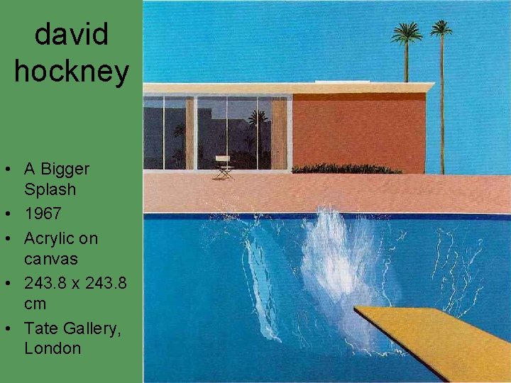 david hockney • A Bigger Splash • 1967 • Acrylic on canvas • 243. david hockney • A Bigger Splash • 1967 • Acrylic on canvas • 243.