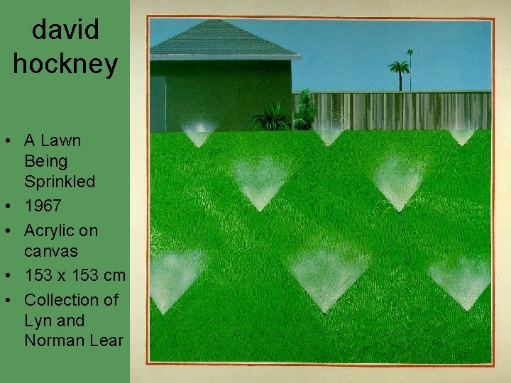 david hockney • A Lawn Being Sprinkled • 1967 • Acrylic on canvas • david hockney • A Lawn Being Sprinkled • 1967 • Acrylic on canvas •