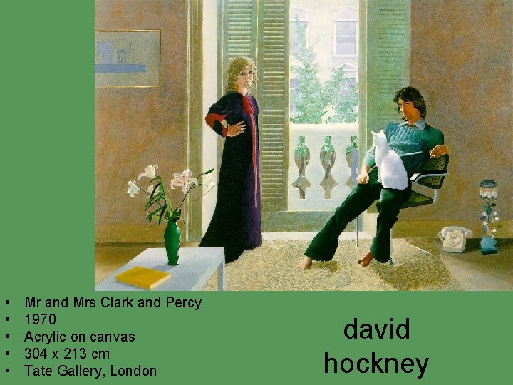 • • • Mr and Mrs Clark and Percy 1970 Acrylic on canvas • • • Mr and Mrs Clark and Percy 1970 Acrylic on canvas