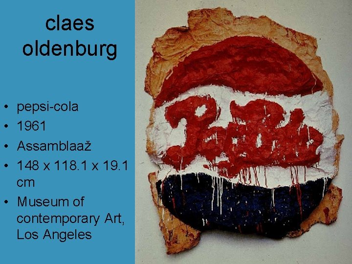 claes oldenburg • • pepsi-cola 1961 Assamblaaž 148 x 118. 1 x 19. 1 claes oldenburg • • pepsi-cola 1961 Assamblaaž 148 x 118. 1 x 19. 1