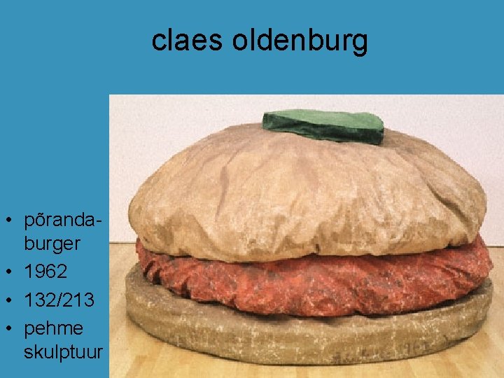 claes oldenburg • põrandaburger • 1962 • 132/213 • pehme skulptuur claes oldenburg • põrandaburger • 1962 • 132/213 • pehme skulptuur