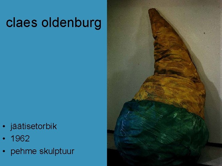 claes oldenburg • jäätisetorbik • 1962 • pehme skulptuur claes oldenburg • jäätisetorbik • 1962 • pehme skulptuur
