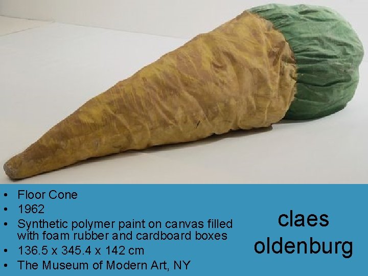 • Floor Cone • 1962 • Synthetic polymer paint on canvas filled with • Floor Cone • 1962 • Synthetic polymer paint on canvas filled with