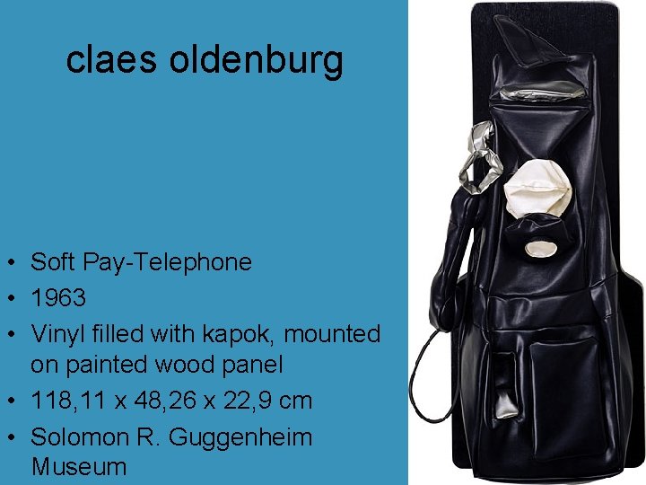 claes oldenburg • Soft Pay-Telephone • 1963 • Vinyl filled with kapok, mounted on claes oldenburg • Soft Pay-Telephone • 1963 • Vinyl filled with kapok, mounted on