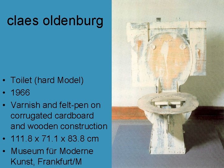 claes oldenburg • Toilet (hard Model) • 1966 • Varnish and felt-pen on corrugated claes oldenburg • Toilet (hard Model) • 1966 • Varnish and felt-pen on corrugated