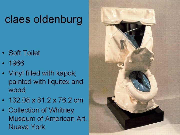 claes oldenburg • Soft Toilet • 1966 • Vinyl filled with kapok, painted with claes oldenburg • Soft Toilet • 1966 • Vinyl filled with kapok, painted with