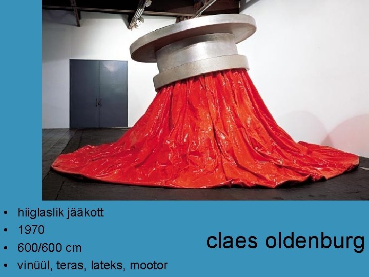 • • hiiglaslik jääkott 1970 600/600 cm vinüül, teras, lateks, mootor claes oldenburg • • hiiglaslik jääkott 1970 600/600 cm vinüül, teras, lateks, mootor claes oldenburg