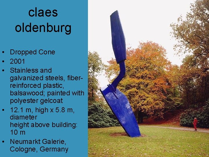 claes oldenburg • Dropped Cone • 2001 • Stainless and galvanized steels, fiberreinforced plastic, claes oldenburg • Dropped Cone • 2001 • Stainless and galvanized steels, fiberreinforced plastic,