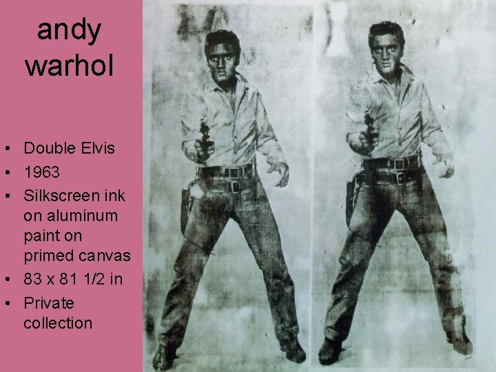 andy warhol • Double Elvis • 1963 • Silkscreen ink on aluminum paint on andy warhol • Double Elvis • 1963 • Silkscreen ink on aluminum paint on