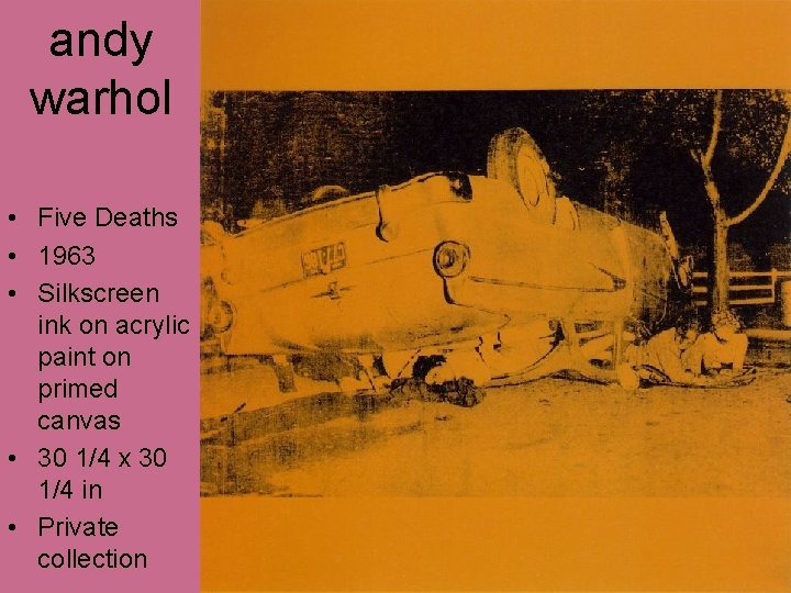 andy warhol • Five Deaths • 1963 • Silkscreen ink on acrylic paint on andy warhol • Five Deaths • 1963 • Silkscreen ink on acrylic paint on