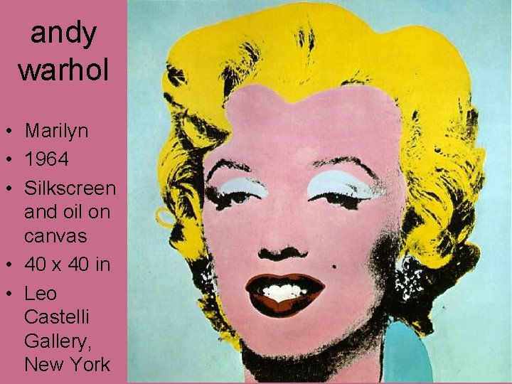 andy warhol • Marilyn • 1964 • Silkscreen and oil on canvas • 40 andy warhol • Marilyn • 1964 • Silkscreen and oil on canvas • 40