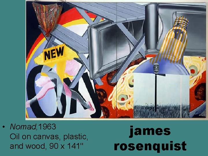 • Nomad, 1963 Oil on canvas, plastic, and wood, 90 x 141" james • Nomad, 1963 Oil on canvas, plastic, and wood, 90 x 141" james