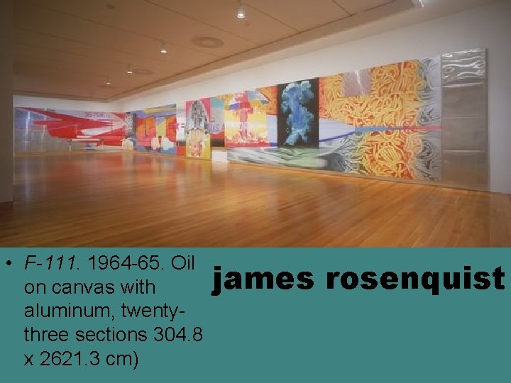 • F-111. 1964 -65. Oil on canvas with aluminum, twentythree sections 304. 8 • F-111. 1964 -65. Oil on canvas with aluminum, twentythree sections 304. 8