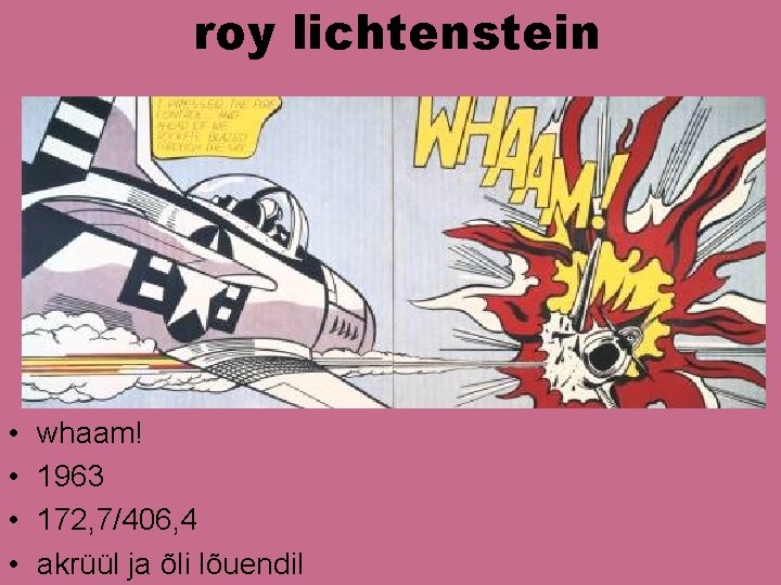 roy lichtenstein • • whaam! 1963 172, 7/406, 4 akrüül ja õli lõuendil roy lichtenstein • • whaam! 1963 172, 7/406, 4 akrüül ja õli lõuendil