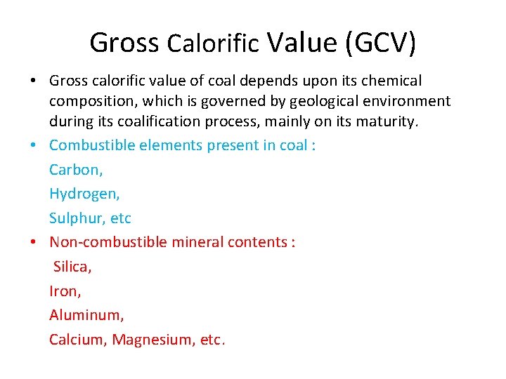 Gross Calorific Value (GCV) • Gross calorific value of coal depends upon its chemical Gross Calorific Value (GCV) • Gross calorific value of coal depends upon its chemical