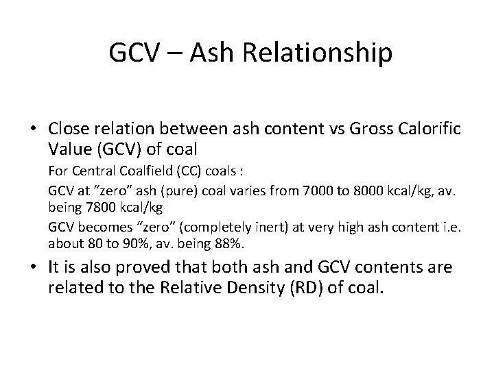 GCV – Ash Relationship • Close relation between ash content vs Gross Calorific Value GCV – Ash Relationship • Close relation between ash content vs Gross Calorific Value