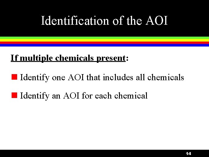 Identification of the AOI If multiple chemicals present: n Identify one AOI that includes