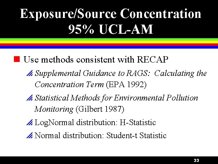 Exposure/Source Concentration 95% UCL-AM n Use methods consistent with RECAP p Supplemental Guidance to