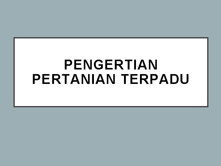 PENGERTIAN PERTANIAN TERPADU 