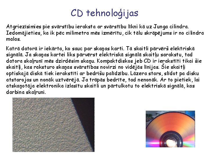 CD tehnoloģijas Atgriezīsimies pie svārstību ieraksta ar svārstību līkni kā uz Junga cilindra. Iedomājieties,