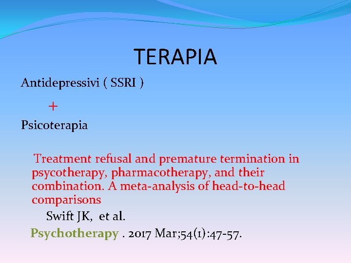 TERAPIA Antidepressivi ( SSRI ) + Psicoterapia Treatment refusal and premature termination in psycotherapy,