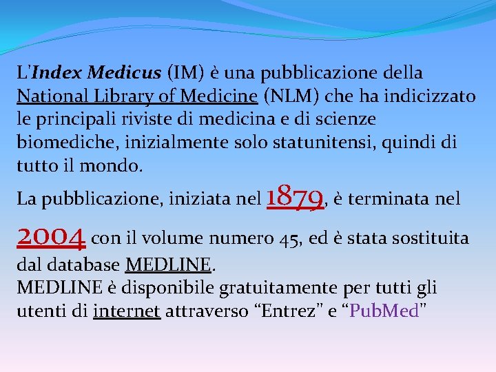 L'Index Medicus (IM) è una pubblicazione della National Library of Medicine (NLM) che ha