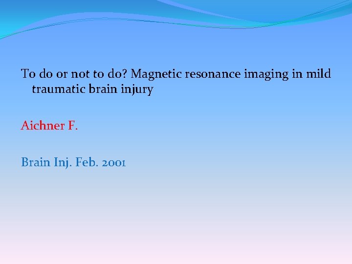  To do or not to do? Magnetic resonance imaging in mild traumatic brain