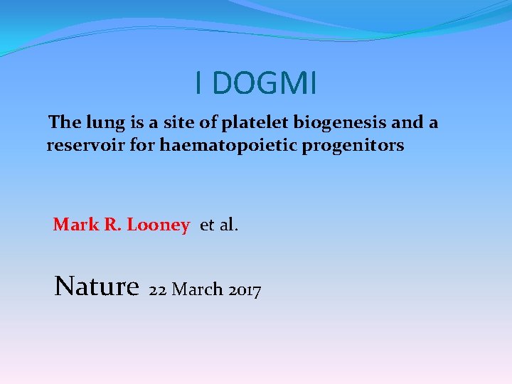 I DOGMI The lung is a site of platelet biogenesis and a reservoir for