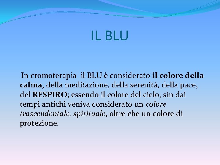 IL BLU In cromoterapia il BLU è considerato il colore della calma, della meditazione,