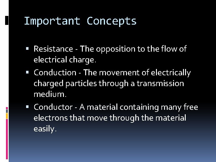 Important Concepts Resistance - The opposition to the flow of electrical charge. Conduction -