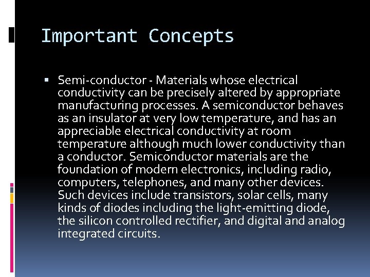 Important Concepts Semi-conductor - Materials whose electrical conductivity can be precisely altered by appropriate