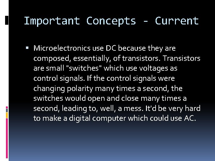 Important Concepts - Current Microelectronics use DC because they are composed, essentially, of transistors.