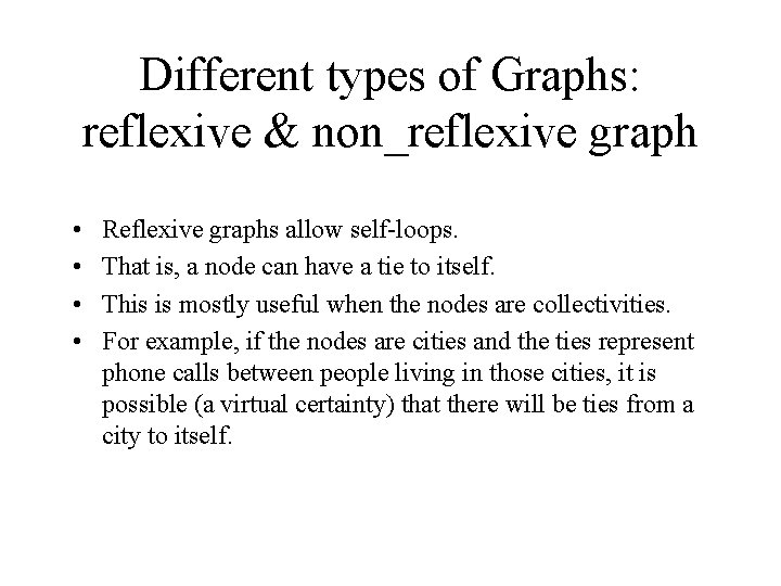 Different types of Graphs: reflexive & non_reflexive graph • • Reflexive graphs allow self-loops.